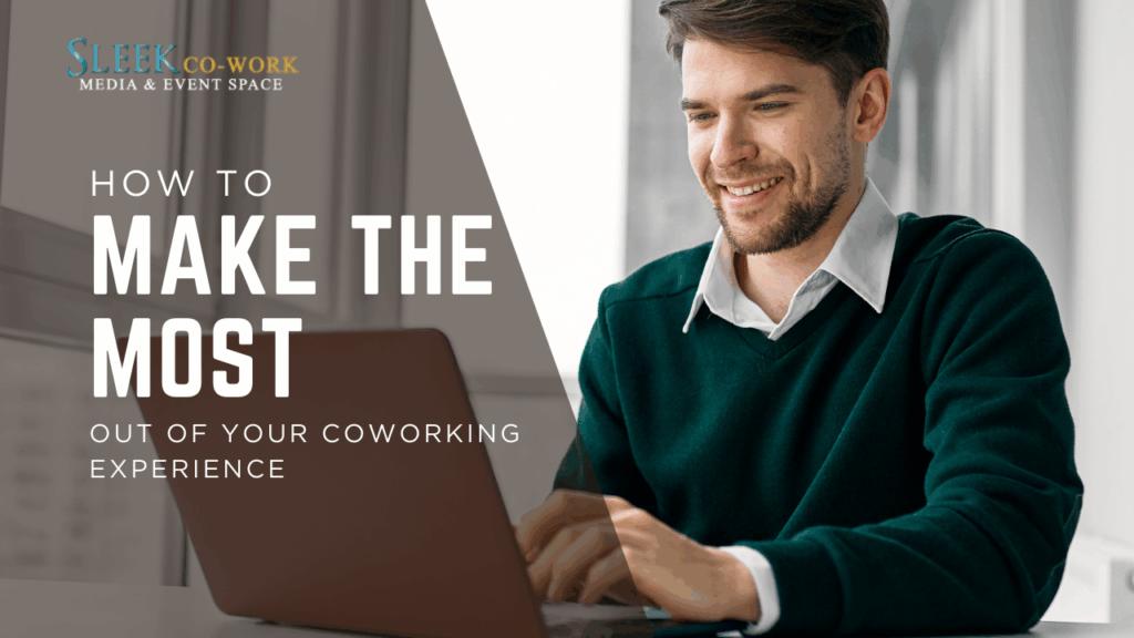 How to Make the Most Out of Your Coworking Experience