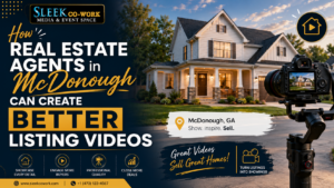How Real Estate Agents in McDonough Can Create Better Listing Videos